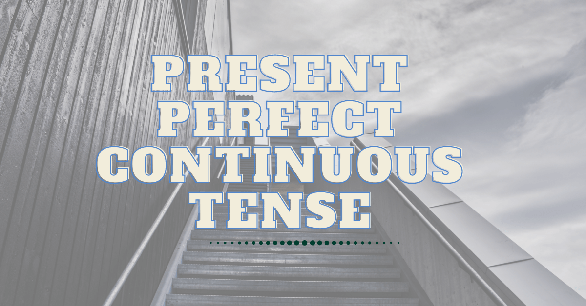 Present perfect continuous tense