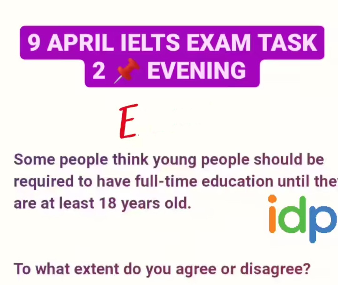 ask 2 - April 09 Evening - Some people think young people should be required to have full time education until they are at least 18 years old. To what extent do you agree or disagree?